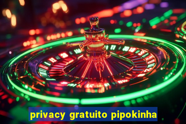 privacy gratuito pipokinha